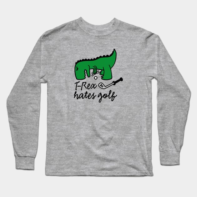 T-Rex hates golf - golf golfer dinosaur Long Sleeve T-Shirt by LaundryFactory